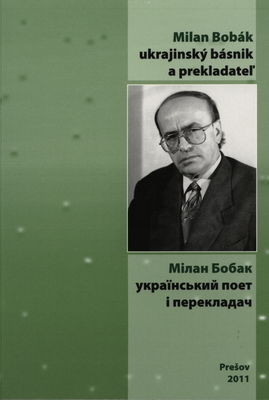 Milan Bobák urajinský básnik a prekladateľ : (život a dielo) /