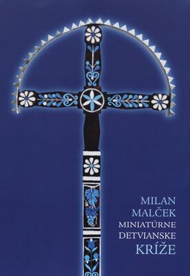 Milan Malček : miniatúrne detivanske kríže /