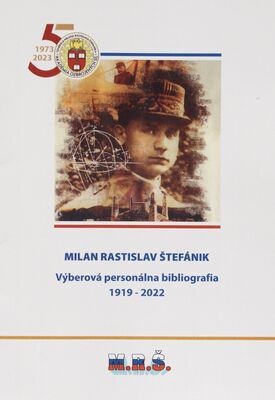 Milan Rastislav Štefánik : výberová personálna bibliografia (1919-2022) /