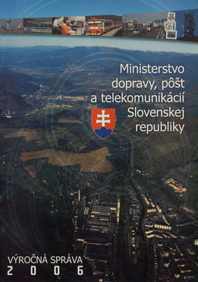 Ministerstvo dopravy, pôšt a telekomunikácií Slovenskej republiky : výročná správa 2006.