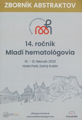 Mladí hematológovia : zborník abstraktov : 14. ročník : 10.-12. február 2023 : Hotel Park, Dolný Kubín.