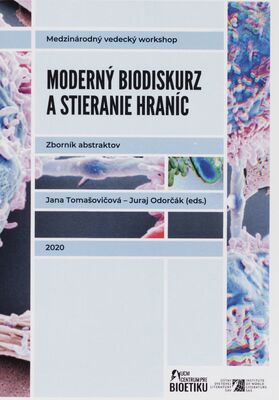 Moderný biodiskurz a stieranie hraníc : zborník abstraktov z medzinárodného vedeckého workshopu /