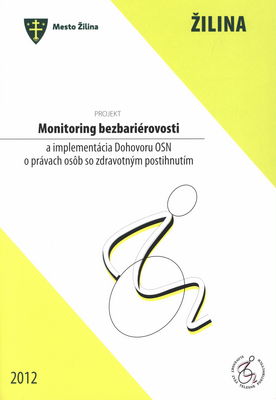 Monitoring bezbariérovosti a implementácia Dohovoru OSN o právach osôb so zdravotným postihnutím : monitoring prístupnosti v Žiline.