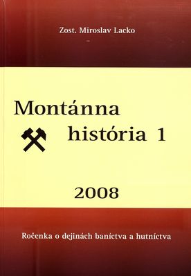 Montánna história 2008 : ročenka o dejinách baníctva a hutníctva. [Roč.] 1 /