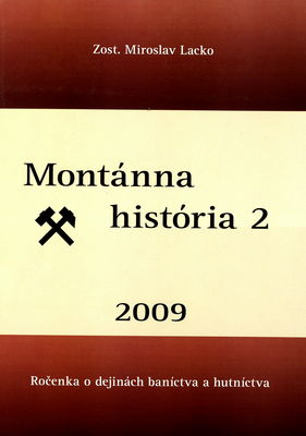 Montánna história 2009 : ročenka o dejinách baníctva a hutníctva. 2 /