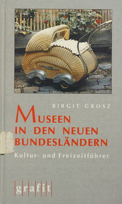 Museen in den neuen Bundesländern : Kultur- und Freizeitführer /