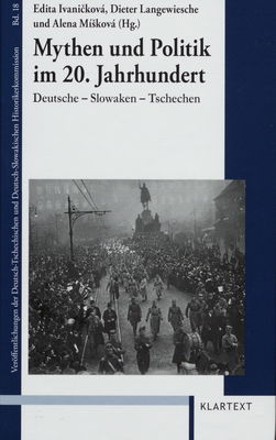 Mythen und Politik im 20. Jahrhundert : Deutsche - Slowaken - Tschechen /