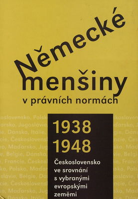 Německé menšiny v právních normách 1938-1948 : Československo ve srovnání s vybranými evropskými zeměmi /