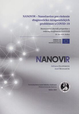 NANOVIR : nanočastice pre riešenie diagnosticko-terapeutických problémov s COVID-19 : recenzovaný zborník príspevkov z vedeckej konferencie NANOVIR : 20. jún 2023, Košice /