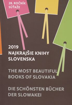 Najkrajšie knihy Slovenska 2019 : 28. ročník súťaže = The Most Beautiful Books of Slovakia 2019 = Die Schönsten Bücher der Slowakei 2019 /