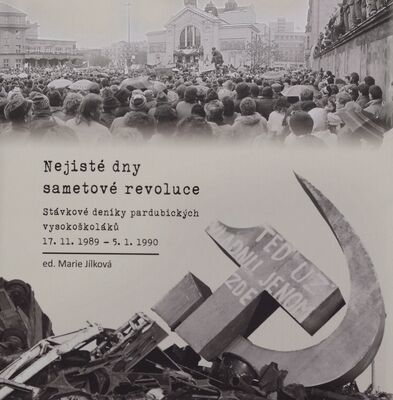 Nejisté dny sametové revoluce : stávkové deníky pardubických vysokoškoláků 17.11.1989-5.1.1990 /