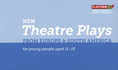 New Theatre plays from Europe &South America for young peopleaged 11-15 /
