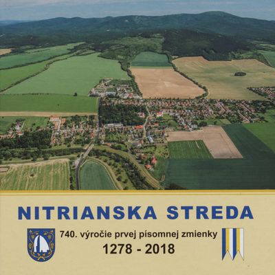 Nitrianska Streda : 740. výročie prvej písomnej zmienky : 1278-2018 /