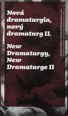 Nová dramaturgia, nový dramaturg II. : [zborník prednášok z medzinárodnej konferencie 13. 5. 2014] /