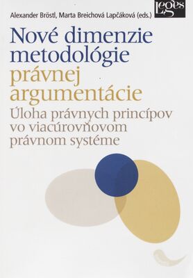 Nové dimenzie metodológie právnej argumentácie : úloha právnych princípov vo viacúrovňovom právnom systéme /