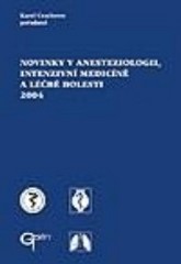 Novinky v anesteziologii, intenzivní medicíně a léčbě bolesti 2004 /