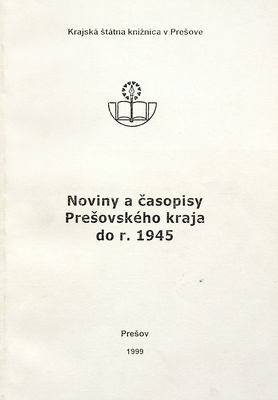 Noviny a časopisy Prešovského kraja do r. 1945 /