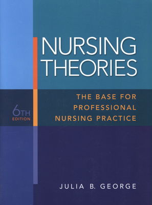 Nursing theories : the base for professional nursing practiace /