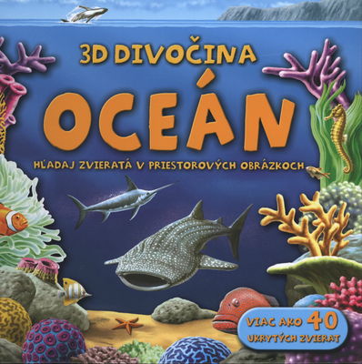 Oceán 3D divočina : hľadaj zvieratá v priestorových obrázkoch : [viaz ako 40 ukrytých zvierat] /