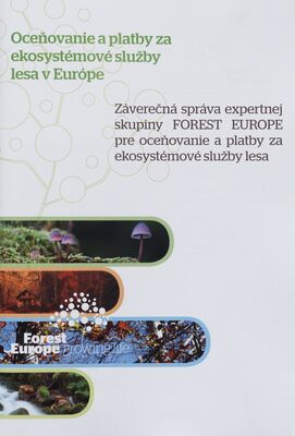 Oceňovanie a platby za ekosystémové služby lesa v Európe : záverečná správa expertnej skupiny FOREST EUROPE pre oceňovanie a platby za ekosystémové služby lesa.