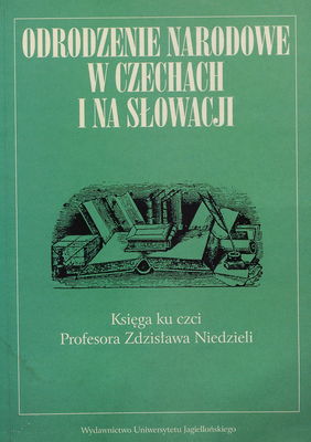 Odrodzenie narodowe w Czechach i na Słowacji : księga ku czci profesora Zdzisława Niedzieli /