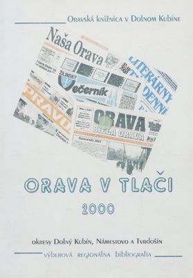 Orava v tlači za rok 2000 : výberová regionálna bibliografia : okresy Dolný Kubín, Námestovo a Tvrdošín /