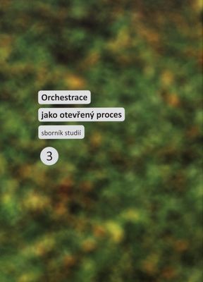 Orchestrace jako otevřený proces : (sborník studií). Díl III /