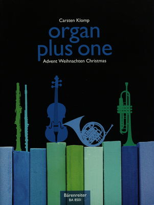 Organ plus one Originalwerke und Bearbeitunge für Gottesdienst und Konzert. Advent. Weihnachten/