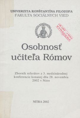 Osobnosť učiteľa Rómov : zborník referátov z 3. medzinárodnej konferencie konanej dňa 28. novembra 2002 v Nitre /