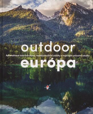 Outdoor Európa : adrenalínové dobrodružstvá, nezabudnuteľné zážitky a najkrajšie prírodné lokality /