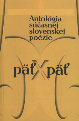 Päť x päť : antológia súčasnej slovenskej poézie /