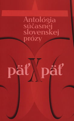 Päť x päť : antológia súčasnej slovenskej prózy /