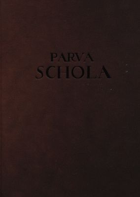 Parva Schola in usum Discipulorum Christi accomodata et disposita studio & opera /
