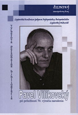Pavel Vilikovský : výberová personálna bibliografia pri príležitosti 70. výročia narodenia /