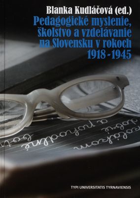 Pedagogické myslenie, školstvo a vzdelávanie na Slovensku v rokoch 1918-1945 /