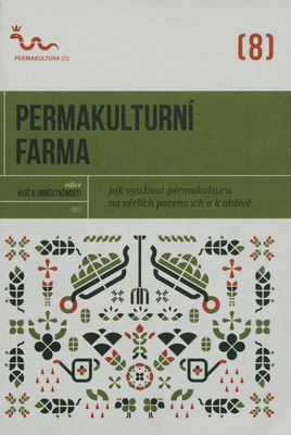 Permakulturní farma : jak využívat permakulturu na větších pozemcích a k obživě /