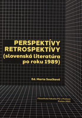 Perspektívy retrospektívy : (slovenská literatúra po roku 1989) : zborník materiálov z medzinárodnej vedeckej konferencie, konanej 7.- 8. decembra 2020 na FF PU v Prešove /