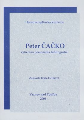 Peter Čačko (18. apríl 1936) : výberová personálna bibliografia (vydaná pri príležitosti 70. výročia narodenia) /