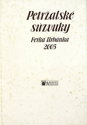 Petržalské súzvuky Ferka Urbánka : zborník víťazných prác literárnej súťaže mladých talentov 2005 /