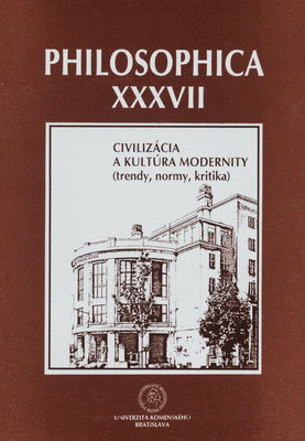 Philosophica : zborník z medzinárodnou účasťou. XXXVII, Civilizácia a kultúra modernity /