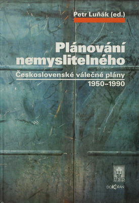 Plánování nemyslitelného : československé válečné plány 1950-1990 /