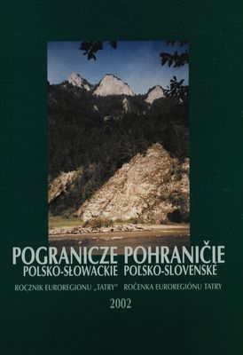 Pogranicze polsko-słowackie : rocznik Euroregionu "Tatry" 2002 = Pohraničie poľsko-slovenské : ročenka Euroregiónu Tatry 2002.