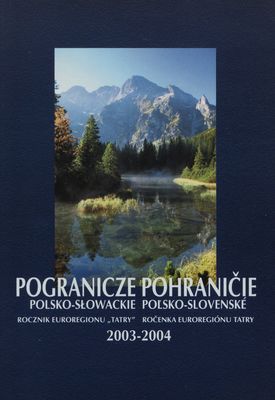 Pogranicze polsko-słowackie : rocznik Euroregionu "Tatry" 2003-2004 = Pohraničie poľsko-slovenské : ročenka Euroregiónu Tatry 2003-2004.