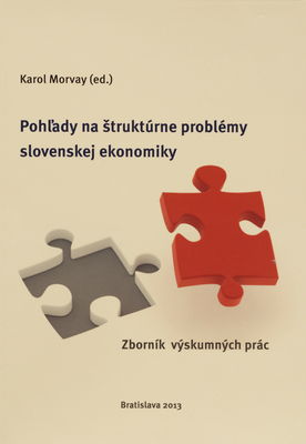 Pohľady na štruktúrne problémy slovenskej ekonomiky : zborník výskumných prác /