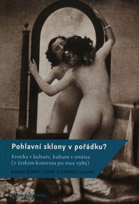 Pohlavní sklony v pořádku? : erotika v kultuře, kultura v erotice (v českém kontextu po roce 1989) /
