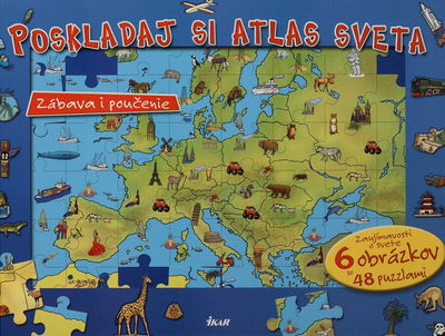Poskladaj si atlas sveta : zábava i poučenie : zaujímavosti o svete : 6 obrázkov so 48 puzzlami /