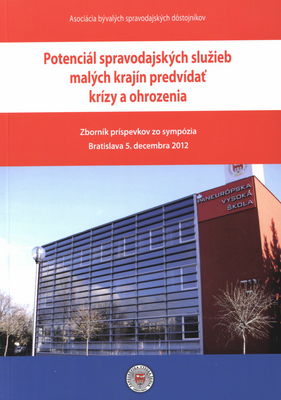 Potenciál spravodajských služieb malých krajín predvídať krízy a ohrozenia : zborník príspevkov zo sympózia Bratislava 5. decembra 2012 /