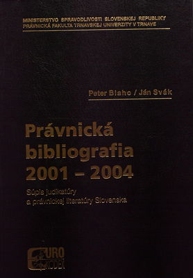 Právnická bibliografia 2001-2004 : súpis judikatúry a právnickej literatúry Slovenska /