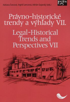 Právno-historické trendy a výhľady VII. = Legal-Historical Trends and Perspectives VII /
