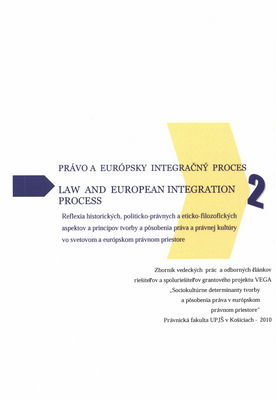 Právo a európsky integračný proces : (reflexia historických, politicko-právnych a eticko-filozofických aspektov a princípov tvorby a pôsobenia práva a právnej kultúry vo svetovom a európskom právnom priestore) : zborník vedeckých prác a odborných článkov ... . 2 /